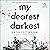 My Dearest Darkest