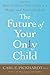 The Future of Your Only Child: How to Guide Your Child to a Happy and Successful Life by Carl E. Pickhardt Ph.D. (2008-03-26)