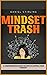 Mindset Trash: A Comprehens...