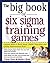 The Big Book of Six Sigma Training Games: Proven Ways to Teach Basic DMAIC Principles and Quality Improvement Tools (Big Book Series) by Chris Chen (1-Jan-2005) Paperback