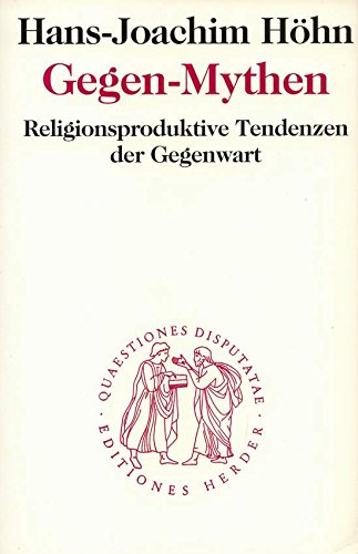 Gegen-Mythen: Religionsproduktive Tendenzen der Gegenwart (Quaestiones disputatae) (German Edition)