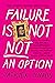 Failure Is Not NOT an Optio...