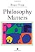 Philosophy Matters: An Introduction to Philosophy 1st edition by Trigg, Roger (2001) Paperback