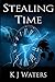 Stealing Time: Volume 1 by KJ Waters (2015-03-17)