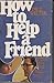 How to Help a Friend by Paul Welter (1990-01-03)