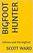 Bigfoot Hunter : Johnny and...