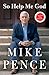 So Help Me God by Mike Pence