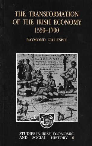 The Transformation of the Irish Economy, 1550 1700 (Studies in Irish Economic and Social History, #6)