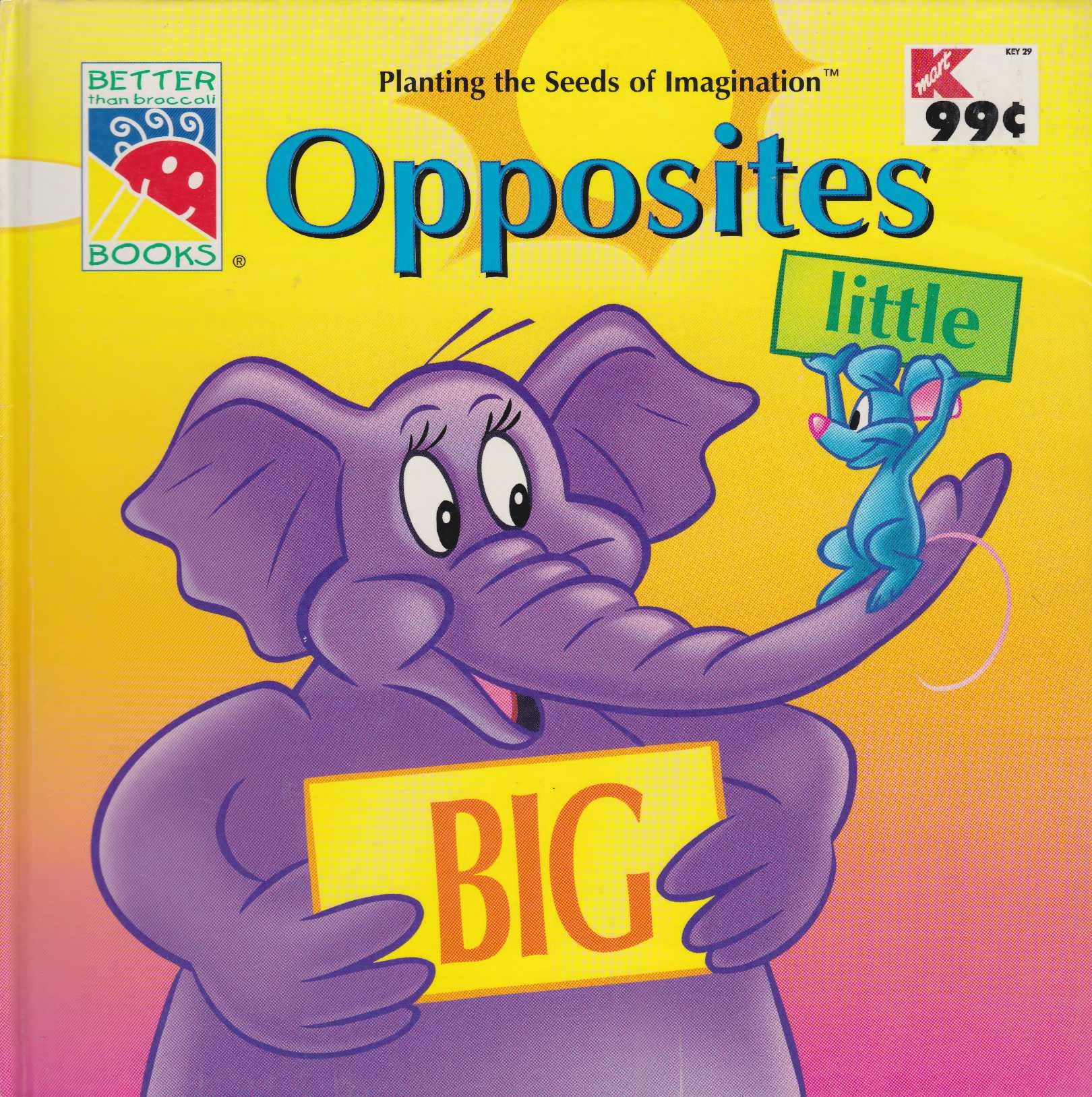 Opposites - Planting the Seeds of Imagination (Better than broccoli Books)