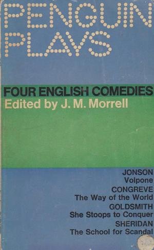 FOUR ENGLISH COMEDIES: VOLPONE, THE WAY OF THE WORLD, SHE STOOPS TO CONQUER, THE SCHOOL FOR SCANDAL (Unknown Binding)