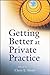 Getting Better at Private Practice (Getting Started) by Chris E. Stout (2012-09-04)