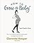 [(How to Grow a Baby and Push it Out : A Guide to Pregnancy and Birth Straight from the Midwife's Mouth)] [Author: Clemmie Hooper] published on (March, 2017)