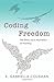 Coding Freedom: The Ethics and Aesthetics of Hacking by E. Gabriella Coleman (2012-12-02)