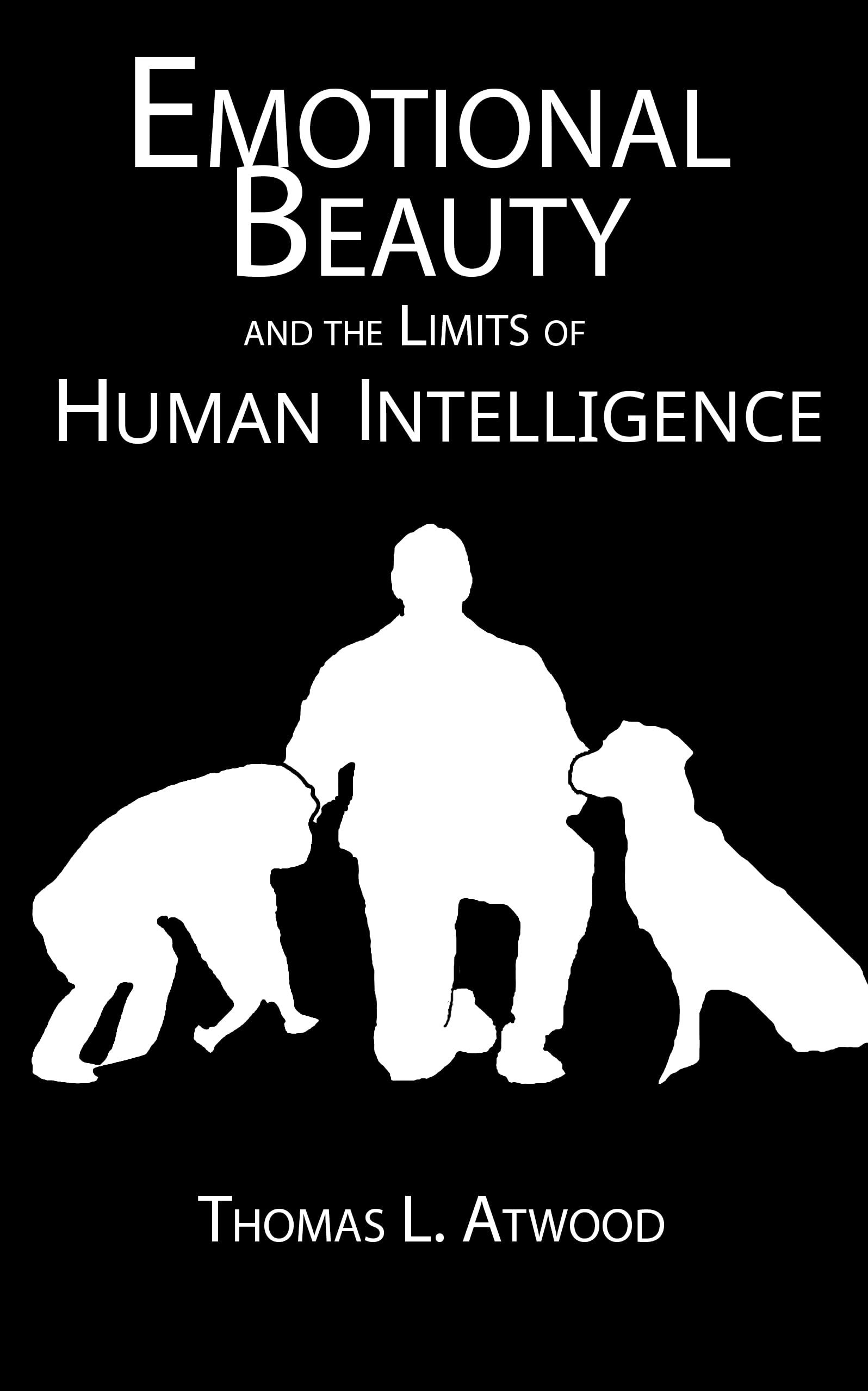 Emotional Beauty and the Limits of Human Intelligence (Kindle Edition)