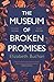 NEW-THE MUSEUM OF BROKEN PROMISES