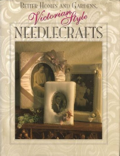 Better Homes and Gardens Victorian Style Needlecrafts (1992-09-05)