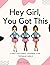 Hey Girl, You Got This