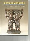 Crosscurrents: Art of the Southeastern Congo
