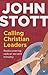 Calling Christian Leaders by John Stott (15-Nov-2013) Paperback