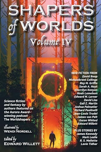 Shapers of Worlds Volume IV: Science fiction and fantasy by authors featured on The Worldshapers podcast (Kindle Edition)