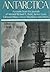 Antarctica: Authentic Accounts of Life and Exploration in the World's Highest, Driest, Windiest, Coldest and Most Remote Continent (1990-12-30)