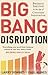 Big Bang Disruption: Business Survival in the Age of Constant Innovation by Larry Downes (2015-10-29)