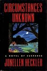 Circumstances Unknown: A Novel of Suspense Circumstances Unknown: A Novel of Suspense