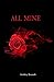ALL MINE by Ashley Brandt