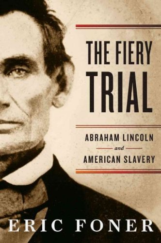 The Fiery Trial Abraham Lincoln and American Slavery