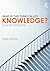 What is this thing called Knowledge?