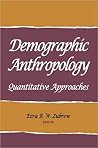 Demographic Anthropology: Quantitative Approaches Demographic Anthropology: Quantitative Approaches