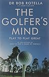 The Golfer's Mind by Dr. Bob Rotella by Bob Rotella