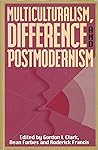 Multiculturalism, difference and postmodernism