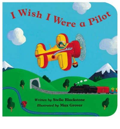 [(I Wish I Were a Pilot)] [Author: Stella Blackstone] published on (March, 2008)
