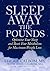 Sleep Away the Pounds: Optimize Your Sleep and Reset Your Metabolism for Maximum Weight Loss by Cherie Calbom (5-Apr-2007) Hardcover