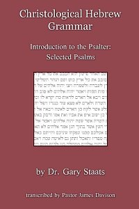 By Dr. Gary Staats Christological Hebrew Grammar (Introduction to the Psalter: Selected Psalms) [Paperback]