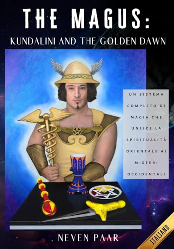 The Magus: Kundalini and the Golden Dawn (Edizione Standard): Un Sistema Completo di Magia che Unisce la Spiritualità Orientale ai Misteri Occidentali (Italian Edition)