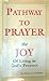 Pathway to Prayer the Joy of Living in God's Presence by Barbara Lee Johnson