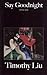 Say Goodnight by Timothy Liu (1998-04-01)