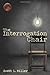 The Interrogation Chair by Scott L. Miller (2010-05-10)