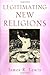 By James R. Lewis - Legitimating New Religions