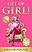 Get Up Girl!: Release Your ...