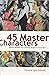 45 Master Characters : Mythic Models for Creating Original Characters