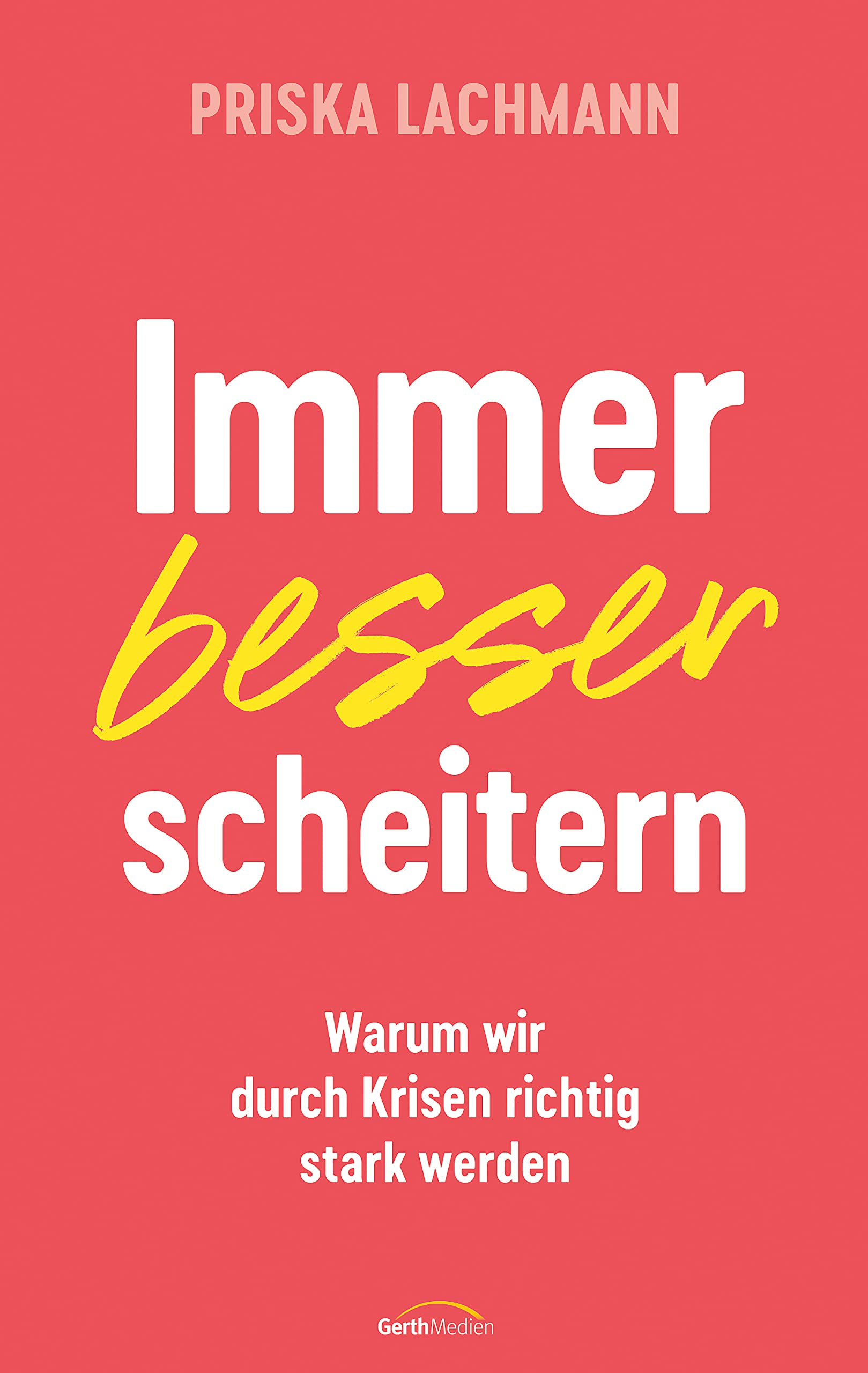 Immer besser scheitern: Warum wir durch Krisen richtig stark werden. (German Edition)