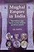 Mughal Empire in India: Their Political, Legal, Social, Cultural, Religious and Military Systems: Their Political, Legal, Social, Cultural, Religious and Military Systems