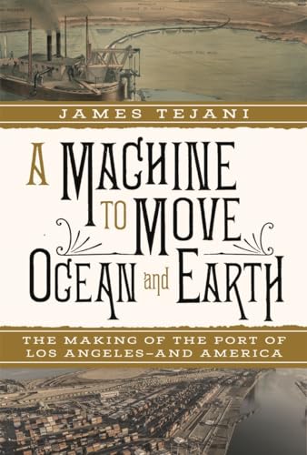 A Machine to Move Ocean and Earth: The Making of the Port of Los Angeles and America (Hardcover)
