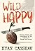 Wild Happy: Dreams, Crises,...