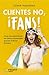 Clientes no, ¡fans!