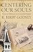 Centering Our Souls: Devotional Reflections of a University President by R. Kirby Godsey (2005-11-14)