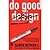Do Good Design: How Designers Can Change the World by Berman, David B. [New Riders, 2008] (Paperback) [Paperback]